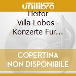 Heitor Villa-Lobos - Konzerte Fur Violoncello Und Orchester cd
