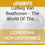 Ludwig Van Beethoven - The World Of The Classics cd
