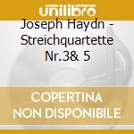 Joseph Haydn - Streichquartette Nr.3& 5 cd musicale di Joseph Haydn