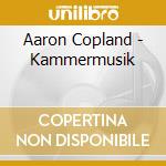 Aaron Copland - Kammermusik cd musicale