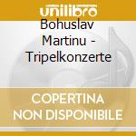 Bohuslav Martinu - Tripelkonzerte cd