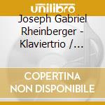 Joseph Gabriel Rheinberger - Klaviertrio / Streichquarte cd musicale di Joseph Gabriel Rheinberger