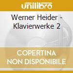 Werner Heider - Klavierwerke 2 cd musicale di Werner Heider