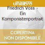 Friedrich Voss - Ein Komponistenportrait cd