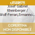 Josef Gabriel Rheinberger / Wolf-Ferrari,Ermanno - Sextett Op.191B / Kammersymphonie Op.8 cd musicale di Josef Gabriel Rheinberger/Wolf