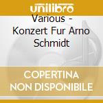 Various - Konzert Fur Arno Schmidt cd