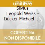 Silvius Leopold Weiss - Ducker Michael - Sonaten cd musicale di Silvius Leopold Weiss