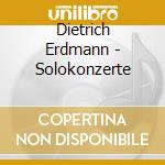 Dietrich Erdmann - Solokonzerte cd musicale di Dietrich Erdmann