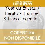Yoshida Enescu / Haruto - Trumpet & Piano Legende / Sonatina cd