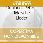 Rohland, Peter - Jiddische Lieder cd