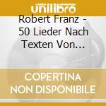 Robert Franz - 50 Lieder Nach Texten Von Heinrich Heine cd musicale di Robert Franz