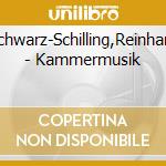 Schwarz-Schilling,Reinhard - Kammermusik cd musicale di Schwarz