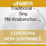 Traditional - Sing Mit-Knabenchor Hannover cd musicale di Traditional