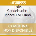 Felix Mendelssohn - Pieces For Piano cd