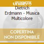 Dietrich Erdmann - Musica Multicolore