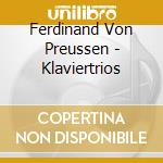 Ferdinand Von Preussen - Klaviertrios cd musicale di Louis Ferdinand Prinz Von Preussen