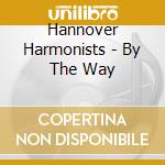 Hannover Harmonists - By The Way cd musicale di Hannover Harmonists