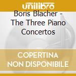 Boris Blacher - The Three Piano Concertos cd musicale di Blacher, B.