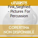 Fink,Siegfried - Pictures For Percussion