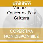Various - Concertos Para Guitarra cd musicale di Various