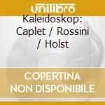 Kaleidoskop: Caplet / Rossini / Holst cd