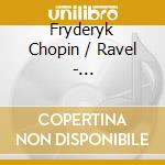 Fryderyk Chopin / Ravel - Klavierkonzert 1 / Klavierkonzert G-Dur cd musicale di Fryderyk Chopin / Ravel
