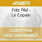Fritz Pilsl - Le Copain cd musicale di Fritz Pilsl