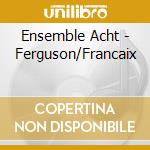 Ensemble Acht - Ferguson/Francaix cd musicale