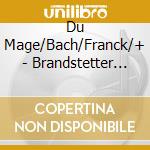 Du Mage/Bach/Franck/+ - Brandstetter An Der Orgel cd