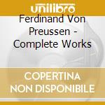 Ferdinand Von Preussen - Complete Works cd musicale di Louis Ferdinand Prinz Von Preussen