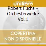 Robert Fuchs - Orchesterwerke Vol.1 cd