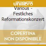 Various - Festliches Reformationskonzert cd musicale di Various