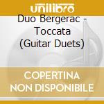 Duo Bergerac - Toccata (Guitar Duets) cd musicale