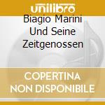 Biagio Marini Und Seine Zeitgenossen cd musicale di Thorofon