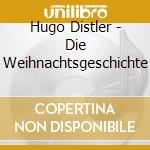 Hugo Distler - Die Weihnachtsgeschichte cd
