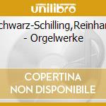 Schwarz-Schilling,Reinhard - Orgelwerke cd