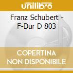 Franz Schubert - F-Dur D 803 cd musicale di Franz Franz Schubert
