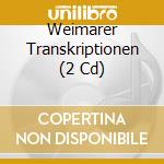 Weimarer Transkriptionen (2 Cd) cd musicale di Thorofon