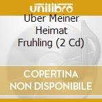 Uber Meiner Heimat Fruhling (2 Cd) cd