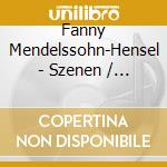 Fanny Mendelssohn-Hensel - Szenen / Lieder / Duette cd
