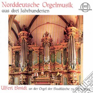 Norddeutsche Orgelmusik Aus Drei Jahrhunderten (North German Organ Music From Three Centuries) cd musicale di Thorofon
