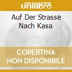 Auf Der Strasse Nach Kasa cd