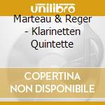 Marteau & Reger - Klarinetten Quintette cd musicale di Marteau & Reger
