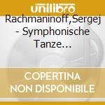 Rachmaninoff,Sergej - Symphonische Tanze Op.45/+Six Morceaux Op.11 cd musicale di Rachmaninoff,Sergej