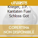 Krieger, J.P. - Kantaten Fuer Schloss Got cd musicale di Krieger, J.P.