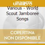 Various - World Scout Jamboree Songs cd musicale di Various