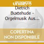 Dietrich Buxtehude - Orgelmusik Aus Lubeck cd musicale di Dietrich Buxtehude