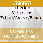 Lubecker Virtuosen: Buxtehude/Schutz/Grecke/Baudinger/Radeck cd