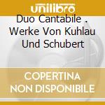Duo Cantabile . Werke Von Kuhlau Und Schubert cd musicale