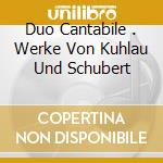 Duo Cantabile . Werke Von Kuhlau Und Schubert cd